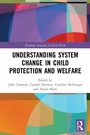 Cover: Understanding System Change in Child Protection and Welfare - Routledge