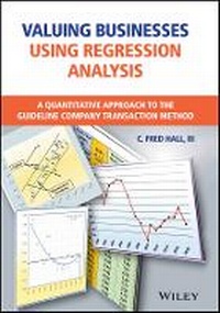 Enlarge image Cover: Valuing Businesses Using Regression Analysis - A Quantitative Approach to the Guideline Company Transaction Method - Wiley