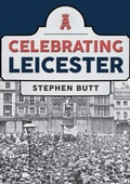 Cover: Celebrating Leicester - Amberley Publishing