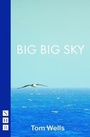 Cover: Big Big Sky - Nick Hern Books