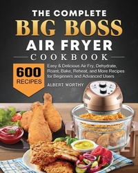 Abbildung von: The Complete Big Boss Air Fryer Cookbook - Albert Worthy