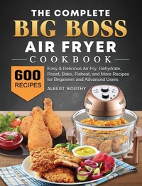 Abbildung von: The Complete Big Boss Air Fryer Cookbook - Albert Worthy