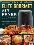 Cover: The Easy Elite Gourmet Air Fryer Cookbook - Tony Jackson