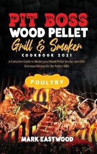 Abbildung von: Pit Boss Wood Pellet Grill and Smoker Cookbook 2021 - Poultry Recipes - Mark Eastwood