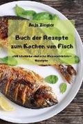 Cover: Buch der Rezepte zum Kochen von Fisch - +50 koestliche einfache Meeresfruechte-Rezepte - - Anja Ziegler