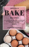 Cover: Delicious Bake Recipes 2021 - STEPHANIE PEARSON
