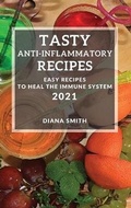 Cover: Tasty Anti-Inflammatory Recipes 2021 - DIANA SMITH