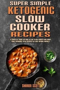 Enlarge image Cover: Super Simple Ketogenic Slow Cooker Recipes - Sharon Scott