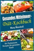 Cover: Gesundes Mittelmeer-Dia&uml;t- Kochbuch - Mary Marshall