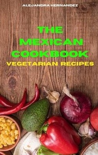 Abbildung von: Mexican Cookbook Vegetarian Recipes - Alejandra Hernandez