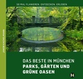 Cover: DAS BESTE IN M&Uuml;NCHEN Parks, G&auml;rten und gr&uuml;ne Oasen - M&uuml;nchenVerlag ein Imprint von Langen M&uuml;ller Verlag GmbH