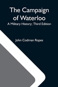 Cover: The Campaign Of Waterloo; A Military History; Third Edition - Alpha Editions