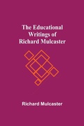 Cover: The Educational Writings Of Richard Mulcaster - Alpha Editions