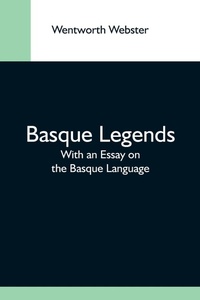 Enlarge image Cover: Basque Legends; With An Essay On The Basque Language - Alpha Editions