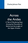 Cover: Across The Andes; A Tale Of Wandering Days Among The Mountains Of Bolivia And The Jungles Of The Upper Amazon - Alpha Editions