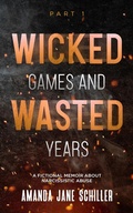 Cover: Wicked Games and Wasted Years Part 1 - Amanda Jane Schiller