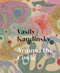 Cover: Vasily Kandinsky: Around the Circle - Guggenheim Museum Publications,U.S.