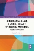 Cover: A Decolonial Black Feminist Theory of Reading and Shade - Routledge Books