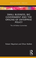 Cover: Small Business, Big Government and the Origins of Enterprise Policy - Routledge