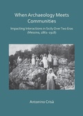 Cover: When Archaeology Meets Communities: Impacting Interations in Sicily over Two Eras (Messina, 1861-1918) - Archaeopress Archaeology