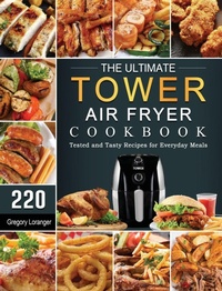 Abbildung von: The Ultimate Tower Air Fryer Cookbook - Gregory Loranger