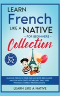 Cover: Learn French Like a Native for Beginners Collection - Level 1 & 2 - Learn Like A Native