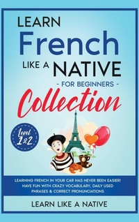 Enlarge image Cover: Learn French Like a Native for Beginners Collection - Level 1 & 2 - Learn Like A Native