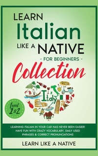 Enlarge image Cover: Learn Italian Like a Native for Beginners Collection - Level 1 & 2 - Learn Like A Native