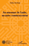 Cover: Au murmure de l'aube, un autre commencement - Lettres du monde arabe