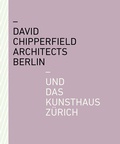 Cover: David Chipperfield Architects Berlin und das Kunsthaus Z&uuml;rich - Scheidegger & Spiess