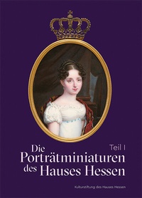 Abbildung von: Die Porträtminiaturen des Hauses Hessen - Michael Imhof Verlag