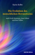 Bild: Die Evolution des menschlichen Bewusstseins nach Erich Neumann, Jean Gebser und Ken Wilber - Barton Verlag