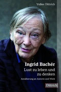 Cover: Ingrid Bach&eacute;r. Lust zu leben und zu denken. - Dittrich Verlag ein Imprint der Velbr&uuml;ck GmbH B&uuml;cher und Medien