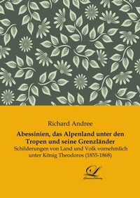 Abbildung von: Abessinien, das Alpenland unter den Tropen und seine Grenzländer - Classic-Library