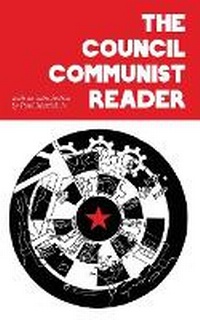 Enlarge image Cover: The Council Communist Reader - Pattern Books