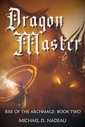 Cover: Dragon Master (Rise of the Archmage, #2) - Michael D. Nadeau