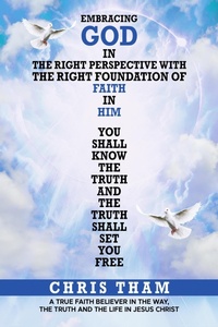 Abbildung von: Embracing God In The Right Perspective With The Right Foundation of Faith In Him! - Chris Tham