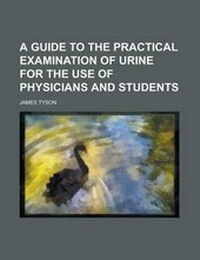 Enlarge image Cover: A Guide to the Practical Examination of Urine for the Use of Physicians and Students - Rarebooksclub.com