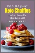 Cover: Die Su&uml;ss & pikant Keto Chaffles - Diana West