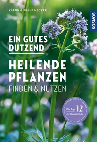 Abbildung von: Ein gutes Dutzend heilende Pflanzen - Kosmos