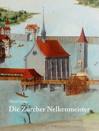 Abbildung von: Die Zürcher Nelkenmeister - Scheidegger & Spiess