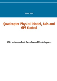 Enlarge image Cover: Quadcopter Physical Model, Axis and GPS Control - BoD - Books on Demand