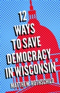 Bild: Twelve Ways to Save Democracy in Wisconsin - University of Wisconsin Press
