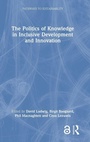Cover: The Politics of Knowledge in Inclusive Development and Innovation - Routledge