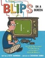 Cover: Blips on a Screen - Knopf Books for Young Readers