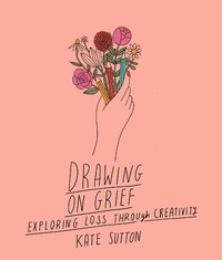 Enlarge image Cover: Drawing On Grief: Volume 1 - Leaping Hare Press