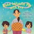 Cover: Bake Infinite Pie with X + Y - Little, Brown Young Readers