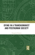 Cover: Dying in a Transhumanist and Posthuman Society - Routledge