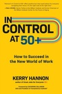 Cover: In Control at 50+: How to Succeed in the New World of Work - McGraw Hill LLC