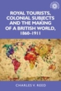 Cover: Royal Tourists, Colonial Subjects and the Making of a British World, 1860-1911 - Manchester University Press